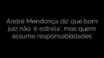 ​André Mendonça diz que bom juiz não ‘é estrela’, mas quem assume responsabilidades 